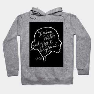 Drink Water and Don't Be Racist Hoodie